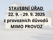 STAVEBNÍ ÚŘAD ve dnech 22. 9. - 29. 9. 2025 z provozních důvodů  MIMO PROVOZ 0