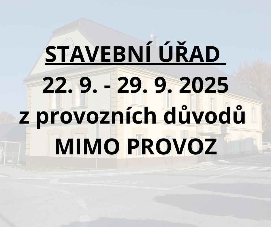 STAVEBNÍ ÚŘAD ve dnech 22. 9. - 29. 9. 2025 z provozních důvodů  MIMO PROVOZ