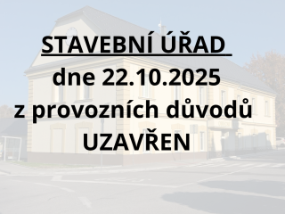 Upozorňujeme, že ve středu dne 22. 10 .2025 bude stavební úřad z provozních důvodů uzavřen!