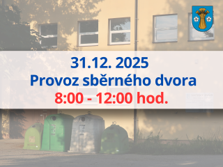 Upozorňujeme občany, že dne 31. 12. 2025 bude sběrný dvůr otevřen pouze v čase od 8:00 do 12:00 hodin.