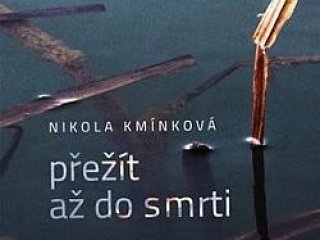 Kmínková, N. Přežít až do smrti